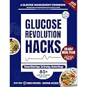 Glucose Revolution Hacks: A Glucose Management Cookbook and Recipes for Understanding Glucose Solutions, Balance Blood Sugar, Cut Cravings, Restore Energy, Feel Amazing, and Manage Type 2 Diabetes