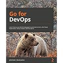 Go for DevOps: Learn how to use the Go language to automate servers, the cloud, Kubernetes, GitHub, Packer, and Terraform