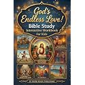 God's Endless Love! Bible Study Interactive Workbook For Kids: Bible Stories, Fun Activities, Prayers, and Faith-Building Lessons for Christian Kids at Home, Homeschool, and Sunday School