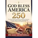 God Bless America 250: Devotions, Prayers, and Stories for America’s Anniversary — A Christian Patriotic Keepsake Celebrating Faith, Freedom, Family, and the Spirit of 1776