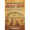 Gods and Goddesses of Ancient Egypt: An Enthralling Overview of the Most Important Deities in Egyptian Mythology (Egyptian Mythology and History)