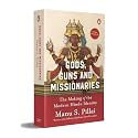 Gods, Guns & Missionaries: The Making of the Modern Hindu Identity