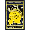 The Golden Mean: A Novel of Aristotle and Alexander the Great