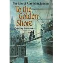 To the Golden Shore: The Life of Adoniram Judson