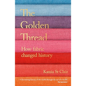 the golden thread a history of human ingenuity in twelve fabrics