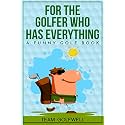 For the Golfer Who Has Everything: A Funny Golf Book