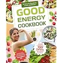 Good Energy Cookbook - Recipes to Increase Your Metabolism: 100 Recipes for Breakfast, Lunch and Dinner