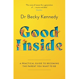 good inside a practical guide to becoming the parent you want to be