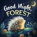 Good Night, Forest: A Cozy Goodnight Book with Bedtime Stories and Rhymes for Toddlers and Kids (Good Night, Nature)