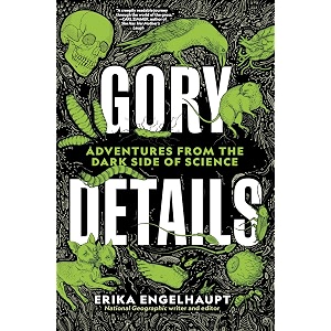 gory details adventures from the dark side of science