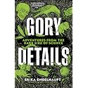 Gory Details: Adventures From the Dark Side of Science