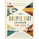 The Gospel Way Catechism for Kids: 50 Gospel Centered Bible Questions and Answers for Kids to Grow in Faith and Biblical Truth