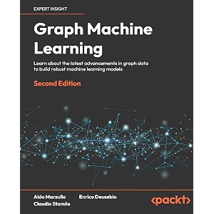 graph machine learning learn about the latest advancements in graph data to build robust machine learning models