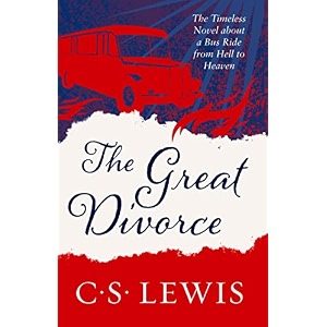 the great divorce an extraordinary voyage of self-discovery and spiritual enlightenment c s lewis signature classic