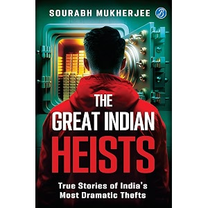the great indian heists true stories of indias most dramatic thefts  daring robberies that left the nation shocked  true crime stories