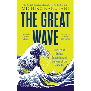 the great wave  the era of radical disruption and the rise of the outsider