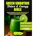 Green Smoothie Detox & Energy Bible: 100 Cleansing Recipes for Gut Health, Glowing Skin, Mental Clarity & Daily Vitality | 10-Day Green Smoothie Reset, Superfoods, Vegan, Beginner-Friendly Guide