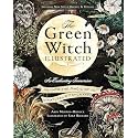 The Green Witch Illustrated: An Enchanting Immersion Into the Magic of Natural Witchcraft (Green Witch Witchcraft Series)