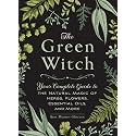 The Green Witch: Your Complete Guide to the Natural Magic of Herbs, Flowers, Essential Oils, and More (Green Witch Witchcraft Series)