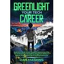 Greenlight Your Tech Career: Beginner’s Guide to Self-Taught Programming After the AI Revolution and Getting Hired Fast Without a Degree Through Real-World Coding Experience