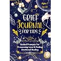 Grief Journal for Kids: Guided Prompts for Processing Grief & Finding Emotional Healing