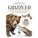 Grizzled: Love Letters to 50 of North America's Least Understood Animals
