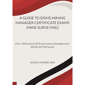 a guide to dgms mining manager certificate exams mine surveying over 1300 solved mcq and numerical problems for dgms and psu exams