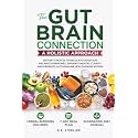 THE GUT-BRAIN CONNECTION: A HOLISTIC APPROACH: DIETARY CHOICES TO REGULATE DIGESTION, BALANCE HORMONES, ENHANCE MENTAL CLARITY AND PROMOTE AUTOIMMUNE HEALTH FROM WITHIN