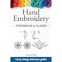 Hand Embroidery Stitches At-A-Glance: Carry-Along Reference Guide (Landauer) Pocket-Size Step-by-Step Illustrated How-To for 30 Favorite Stitches, plus Tips & Techniques and Needle & Thread Charts