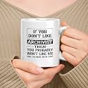 Happy Birthday Gift For Archivist. If You Don't Like Archivist Then You Won't Like Me 11oz, 15oz White Ceramic Mug