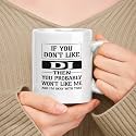 Happy Birthday Gift For Dj. If You Don't Like Dj Then You Won't Like Me 11oz, 15oz White Ceramic Mug