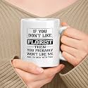 Happy Birthday Gift For Florist. If You Don't Like Florist Then You Won't Like Me 11oz, 15oz White Ceramic Mug