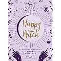 Happy Witch: Activities, Spells, and Rituals to Calm the Chaos and Find Your Joy