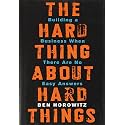 The Hard Thing About Hard Things: Building a Business When There Are No Easy Answers―Straight Talk on the Challenges of Entrepreneurship