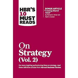 hbr39s 10 must reads on strategy vol 2 with bonus article 34creating shared value34 by michael e porter and mark r kramer