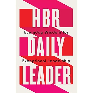 hbr daily leader everyday wisdom for exceptional leadership