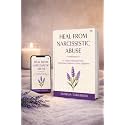 Heal from Narcissistic Abuse: A Trauma-Informed Path to Emotional Freedom, Clarity, and Happiness