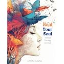 Heal Your Soul. The Art Therapy Journal: Guided exercises, prompts, focused on mindfulness, emotional release, self-reflection, anxiety reduction, resilience building, self-love, and gratitude.