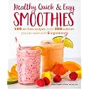 Healthy Quick & Easy Smoothies: 100 No-Fuss Recipes Under 300 Calories You Can Make with 5 Ingredients