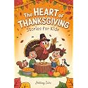 The Heart of Thanksgiving: Wholesome Stories for Kids That Bring Gratitude, Kindness, and Holiday Magic to Life