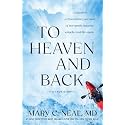 To Heaven and Back: A Doctor's Extraordinary Account of Her Death, Heaven, Angels, and Life Again: A True Story