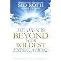 Heaven is Beyond Your Wildest Expectations: Ten True Stories of Experiencing Heaven
