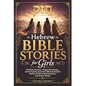 Hebrew Bible Stories for Girls: 52 Weekly Devotions, Original Word Studies, and the Inspiring Accounts of Often-Overlooked Women of Faith to Build Confidence and Deepen Identity