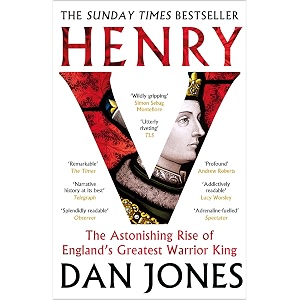 henry v the astonishing rise of england39s greatest warrior king