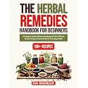 The Herbal Remedies Handbook for Beginners: A Complete Guide to Natural Healing with 100+ Effective Recipes Using Common Herbs for Everyday Health (Homestead Survival & Wellness Collection)