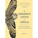The Hidden Lives of Owls: The Science and Spirit of Nature's Most Elusive Birds