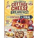 High-Protein Cottage Cheese Breakfast Cookbook: From Vintage to Viral - 100+ Easy Recipes That Turn the Internet's Favorite Ingredient into Breakfast Flatbreads, Pancakes, Egg Bakes & More