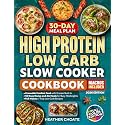 High Protein Low Carb Slow Cooker Cookbook: Craveable Comfort Food with Protein Built In—Easy Dump-and-Go Meals for Busy Weeknights with Full Macros and Truly Low-Carb Recipes