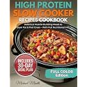 High Protein Slow Cooker Recipes Cookbook: 70+ Easy, Healthy Dump-and-Go High-Protein Meals to Build Muscle, Lose Fat & Save Time — Macros for Every Recipe + 30-Day Meal Plan