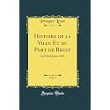 Histoire de la Ville Et du Port de Brest, Vol. 3: La Ville Depuis 1681 (Classic Reprint)